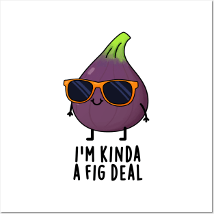 I'm Kinda A Fig Deal Funny Fruit Pun Posters and Art